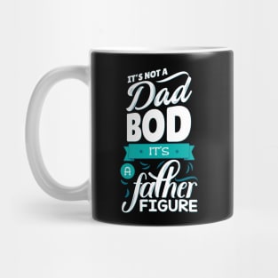 It's Not A Dad Bod It's A Father Figure Mug